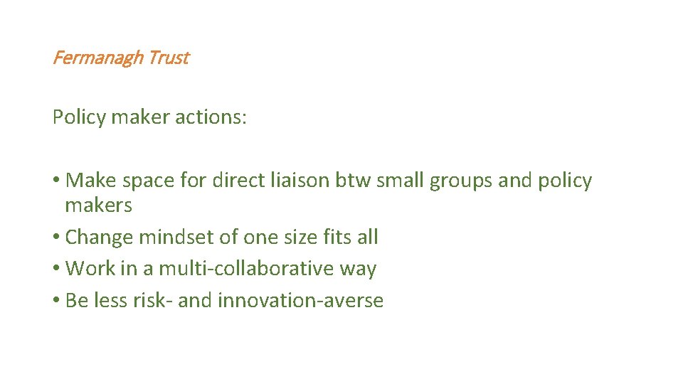 Fermanagh Trust Policy maker actions: • Make space for direct liaison btw small groups