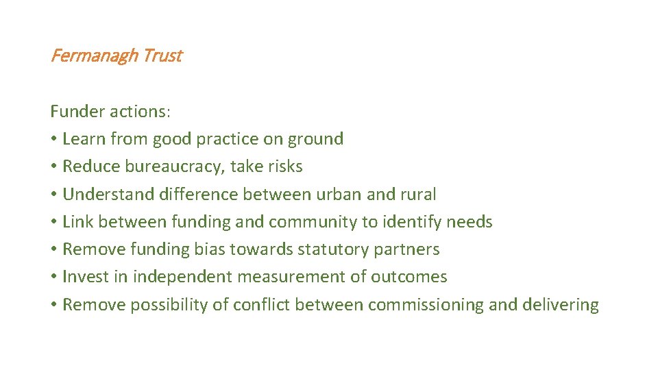 Fermanagh Trust Funder actions: • Learn from good practice on ground • Reduce bureaucracy,