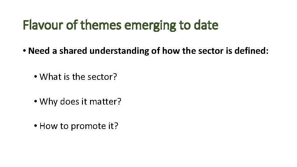 Flavour of themes emerging to date • Need a shared understanding of how the