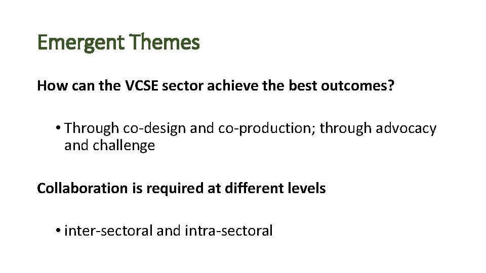 Emergent Themes How can the VCSE sector achieve the best outcomes? • Through co-design