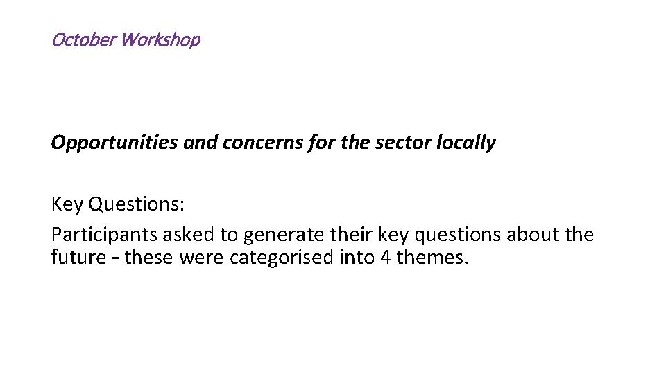 October Workshop Opportunities and concerns for the sector locally Key Questions: Participants asked to