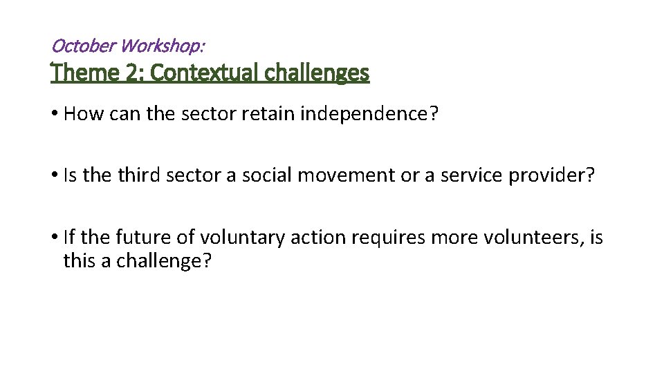 October Workshop: Theme 2: Contextual challenges • How can the sector retain independence? •