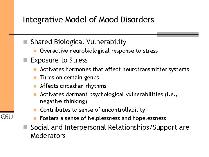 Integrative Model of Mood Disorders n Shared Biological Vulnerability n Overactive neurobiological response to