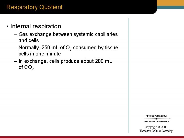 Respiratory Quotient • Internal respiration – Gas exchange between systemic capillaries and cells –