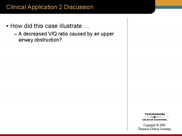 Clinical Application 2 Discussion • How did this case illustrate … – A decreased