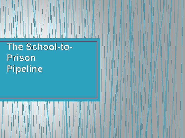 The School-to. Prison Pipeline 