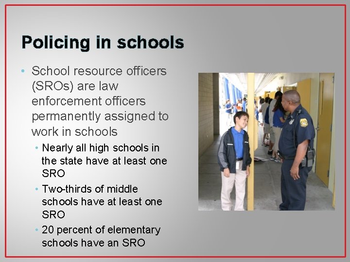 Policing in schools • School resource officers (SROs) are law enforcement officers permanently assigned
