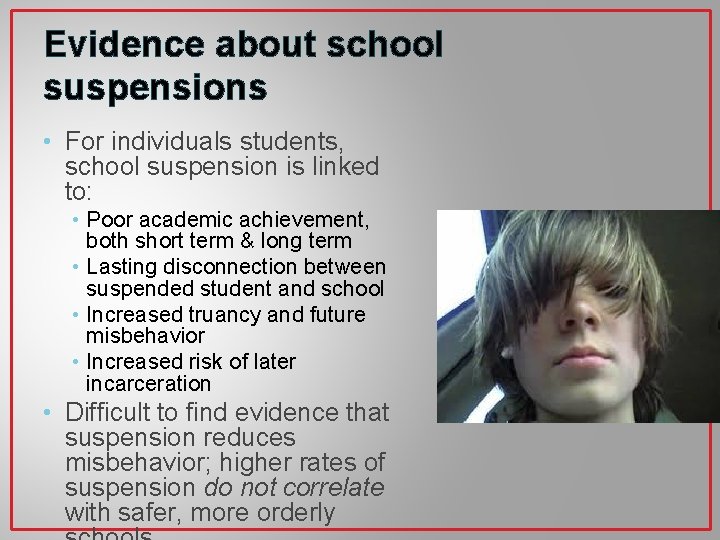 Evidence about school suspensions • For individuals students, school suspension is linked to: •