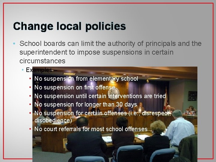 Change local policies • School boards can limit the authority of principals and the