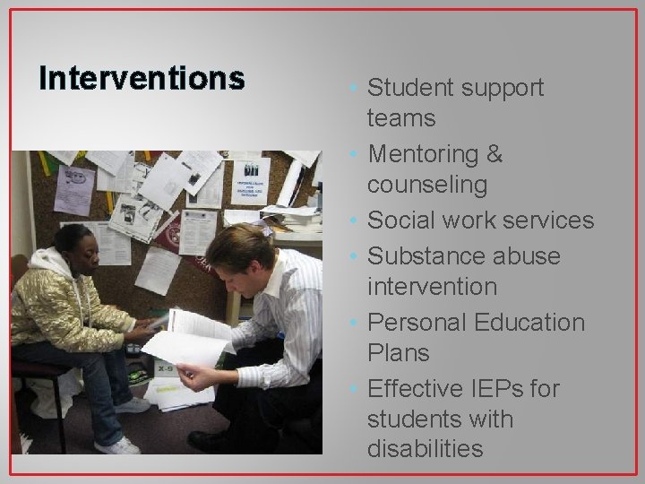 Interventions • Student support teams • Mentoring & counseling • Social work services •