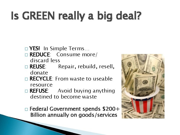 Is GREEN really a big deal? YES! In Simple Terms… � REDUCE: Consume more/