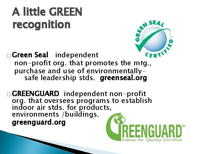 A little GREEN recognition � Green Seal independent non-profit org. that promotes the mfg.