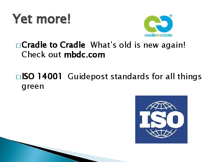 Yet more! � Cradle to Cradle What’s old is new again! Check out mbdc.