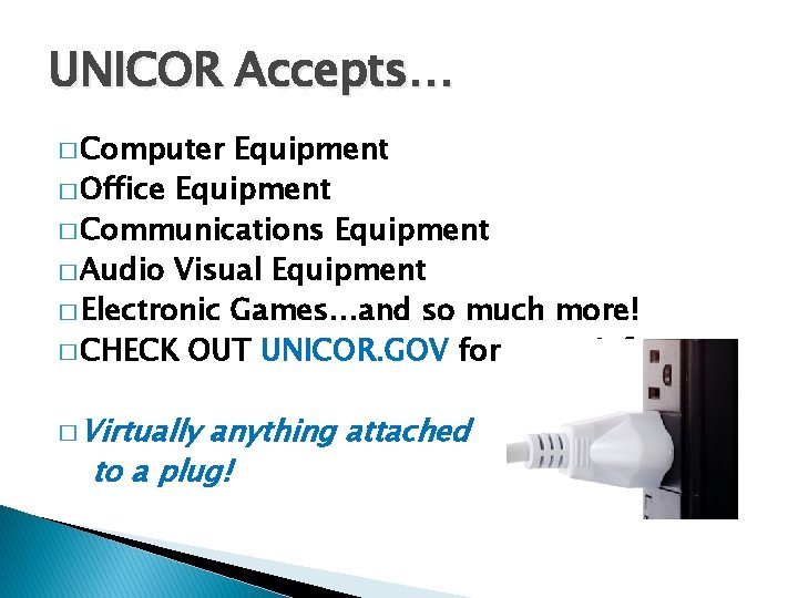 UNICOR Accepts… � Computer Equipment � Office Equipment � Communications Equipment � Audio Visual