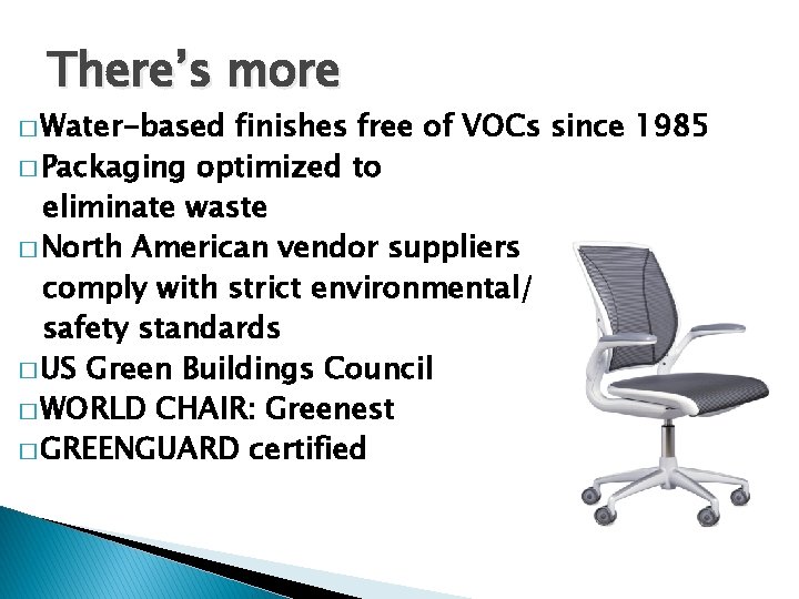 There’s more � Water-based finishes free of VOCs since 1985 � Packaging optimized to