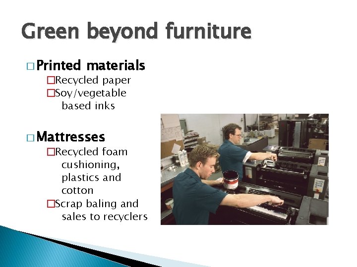 Green beyond furniture � Printed materials �Recycled paper �Soy/vegetable based inks � Mattresses �Recycled