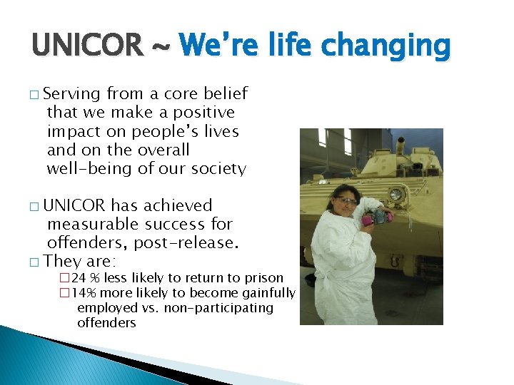 UNICOR ~ We’re life changing � Serving from a core belief that we make