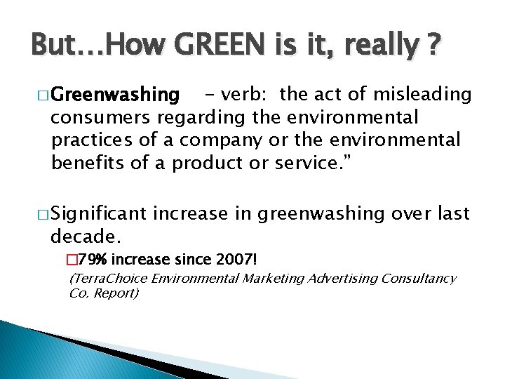 But…How GREEN is it, really ? � Greenwashing - verb: the act of misleading
