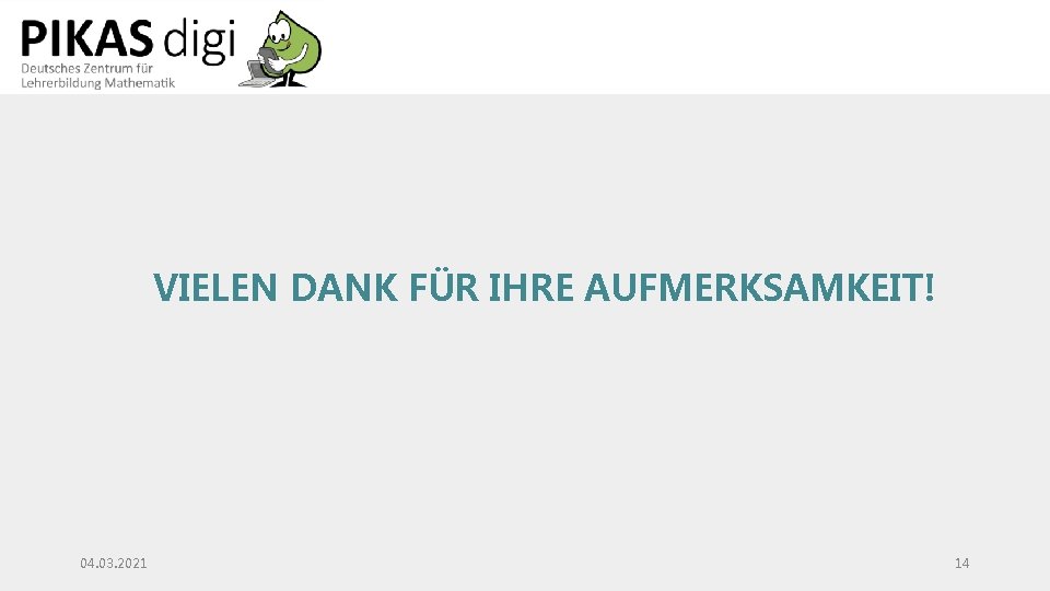 VIELEN DANK FÜR IHRE AUFMERKSAMKEIT! 04. 03. 2021 14 VIELEN DANK FÜR IHRE AUFMERKSAMKEIT! 04. 03. 2021 14