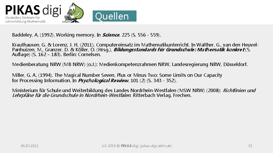 Quellen Baddeley, A. (1992). Working memory. In Science. 225 (S. 556 - 559). Krauthausen, Quellen Baddeley, A. (1992). Working memory. In Science. 225 (S. 556 - 559). Krauthausen,