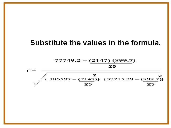 Substitute the values in the formula. 