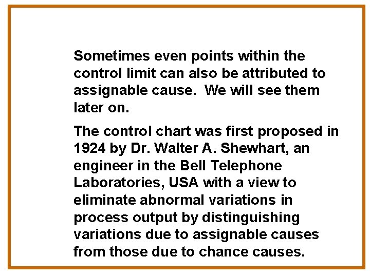 Sometimes even points within the control limit can also be attributed to assignable cause.