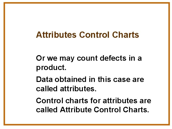 Attributes Control Charts Or we may count defects in a product. Data obtained in