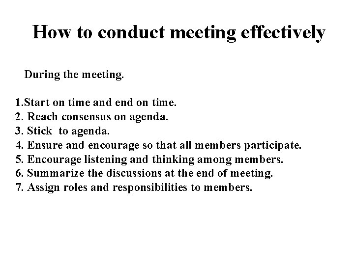  How to conduct meeting effectively During the meeting. 1. Start on time and