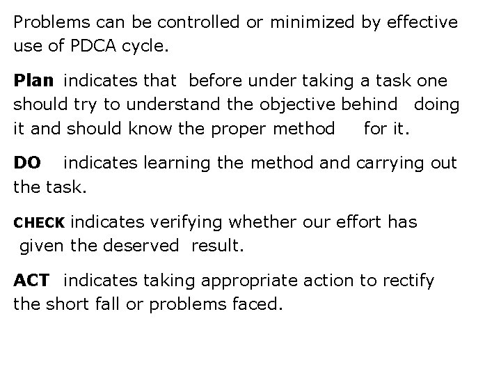 Problems can be controlled or minimized by effective use of PDCA cycle. Plan indicates