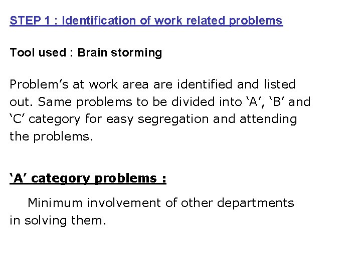 STEP 1 : Identification of work related problems Tool used : Brain storming Problem’s