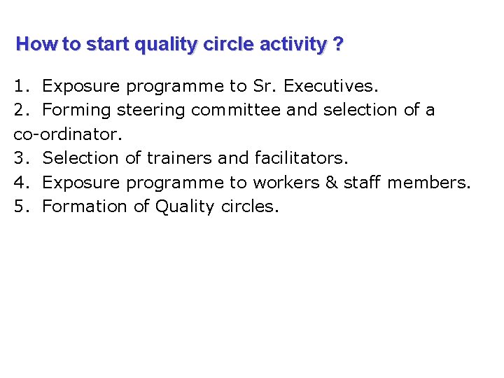 How to start quality circle activity ? 1. Exposure programme to Sr. Executives. 2.