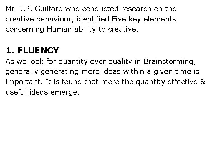 Mr. J. P. Guilford who conducted research on the creative behaviour, identified Five key