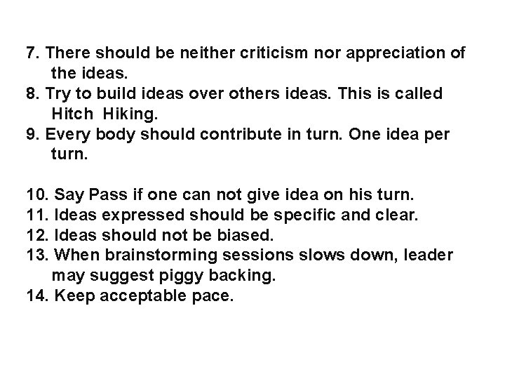 7. There should be neither criticism nor appreciation of the ideas. 8. Try to
