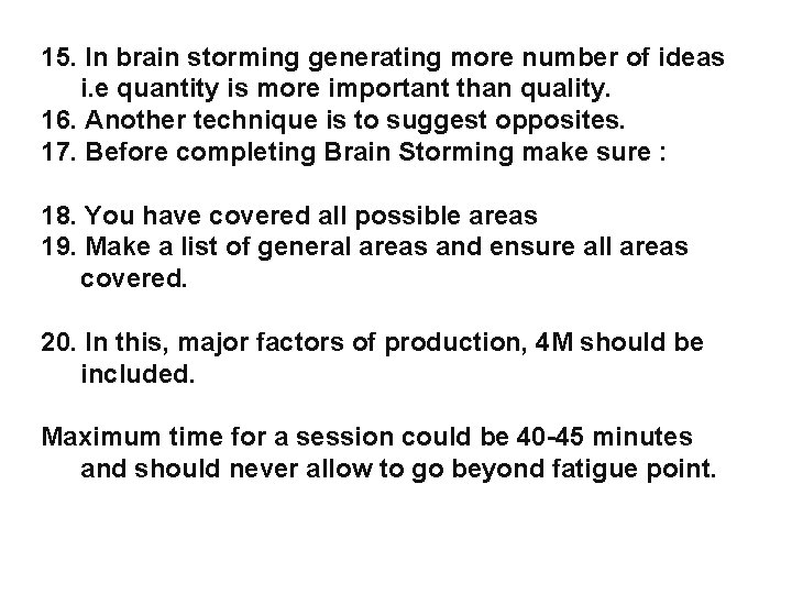 15. In brain storming generating more number of ideas i. e quantity is more