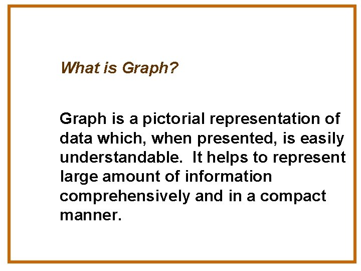 What is Graph? Graph is a pictorial representation of data which, when presented, is