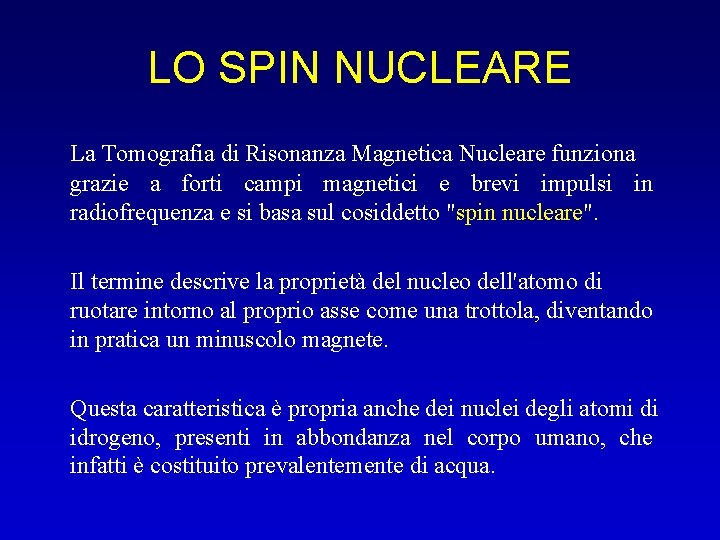 LO SPIN NUCLEARE La Tomografia di Risonanza Magnetica Nucleare funziona grazie a forti campi