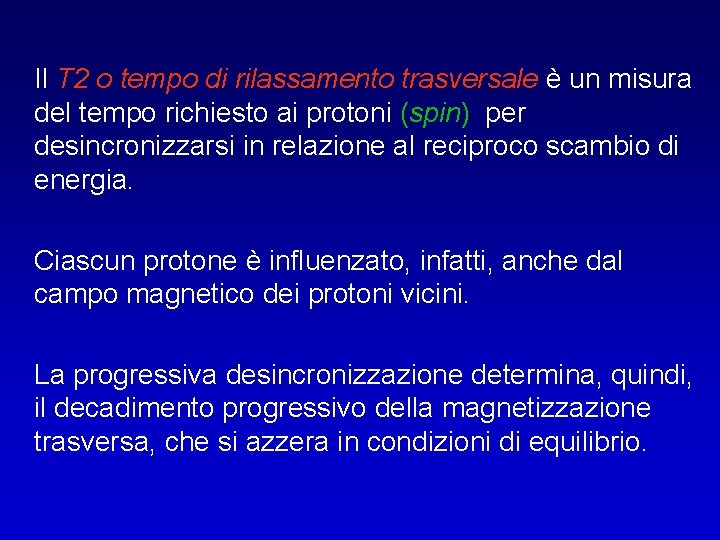 Il T 2 o tempo di rilassamento trasversale è un misura del tempo richiesto