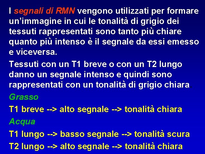 I segnali di RMN vengono utilizzati per formare un’immagine in cui le tonalità di