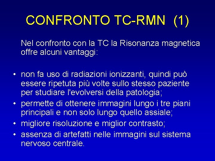 CONFRONTO TC-RMN (1) Nel confronto con la TC la Risonanza magnetica offre alcuni vantaggi: