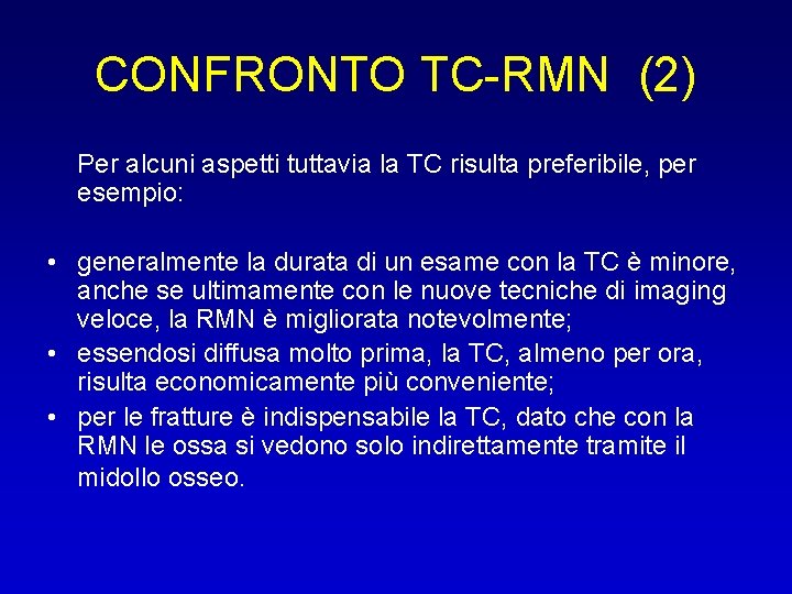 CONFRONTO TC-RMN (2) Per alcuni aspetti tuttavia la TC risulta preferibile, per esempio: •