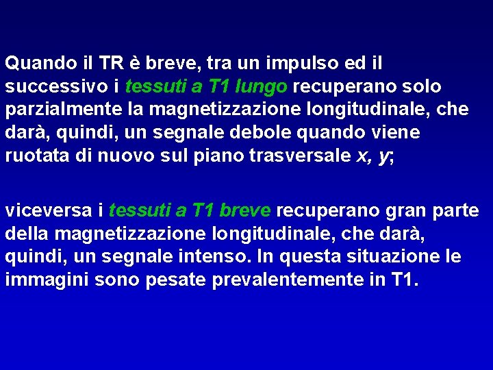 Quando il TR è breve, tra un impulso ed il successivo i tessuti a