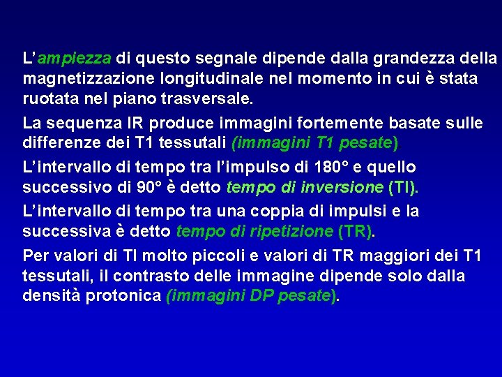 L’ampiezza di questo segnale dipende dalla grandezza della magnetizzazione longitudinale nel momento in cui