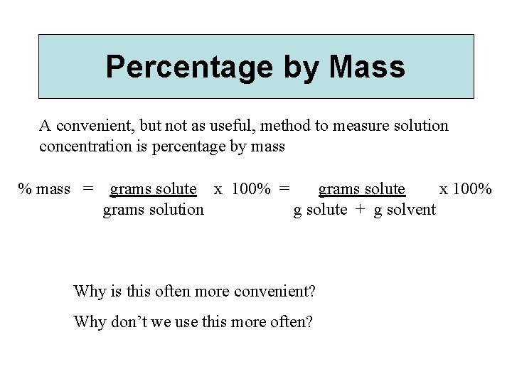 Percentage by Mass A convenient, but not as useful, method to measure solution concentration