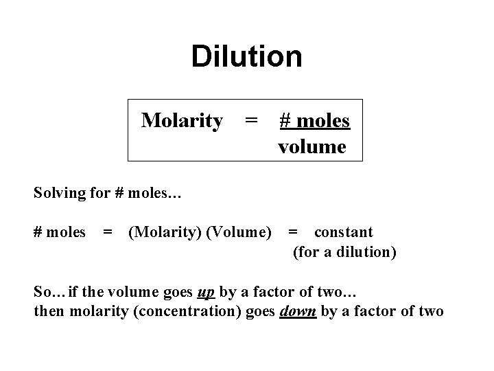 Dilution Molarity = # moles volume Solving for # moles… # moles = (Molarity)