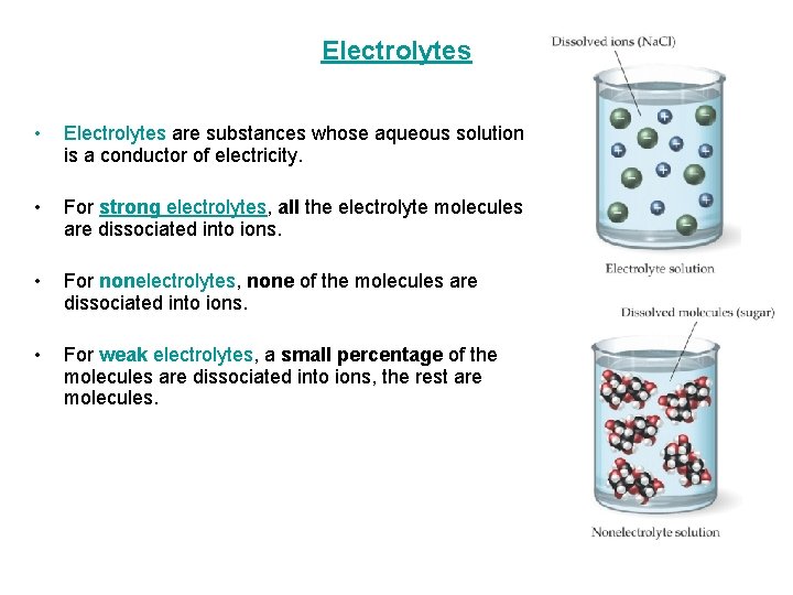 Electrolytes • Electrolytes are substances whose aqueous solution is a conductor of electricity. •