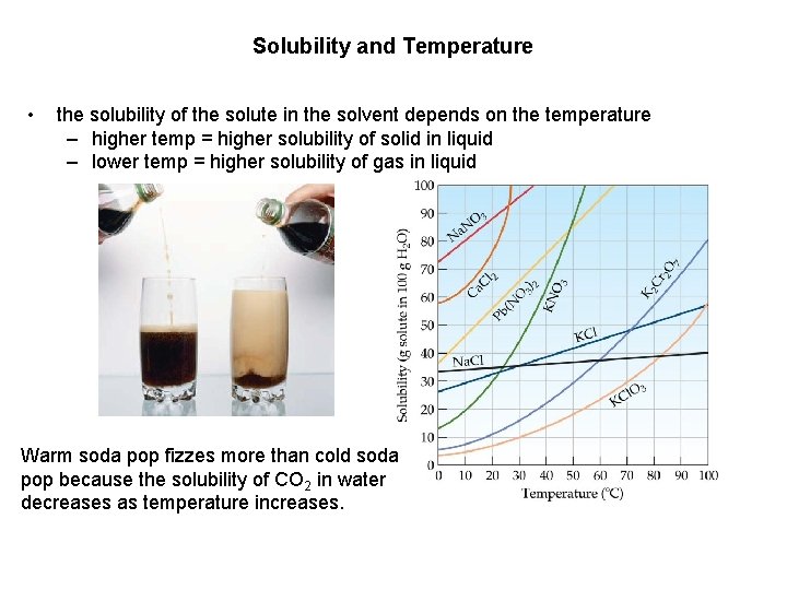 Solubility and Temperature • the solubility of the solute in the solvent depends on