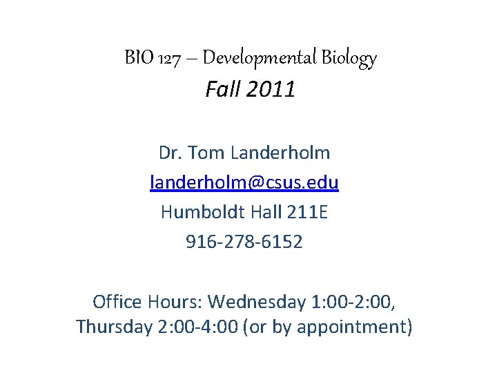 BIO 127 – Developmental Biology Fall 2011 Dr. Tom Landerholm landerholm@csus. edu Humboldt Hall