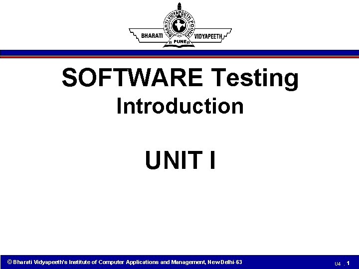 SOFTWARE Testing Introduction UNIT I © Bharati Vidyapeeth’s Institute of Computer Applications and Management,