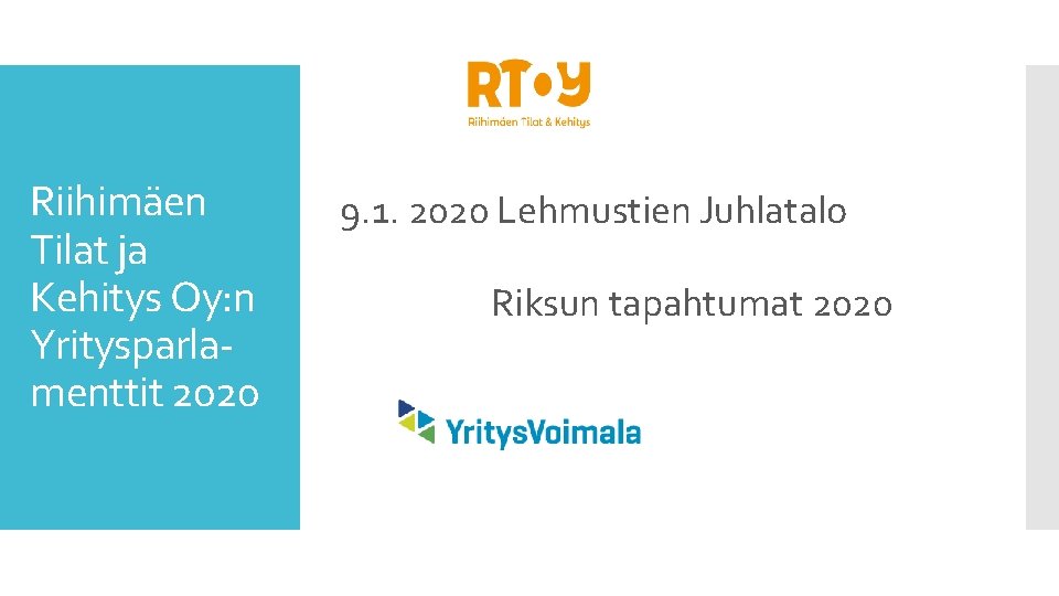 Riihimäen Tilat ja Kehitys Oy: n Yritysparlamenttit 2020 9. 1. 2020 Lehmustien Juhlatalo Riksun