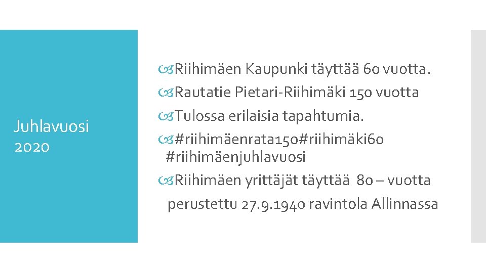 Juhlavuosi 2020 Riihimäen Kaupunki täyttää 60 vuotta. Rautatie Pietari-Riihimäki 150 vuotta Tulossa erilaisia tapahtumia.